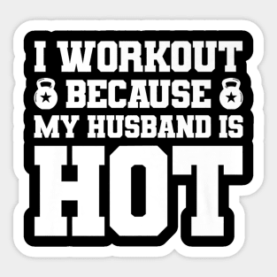 I Workout Because My Husband Is Hot Funny Gym Outfit Sticker